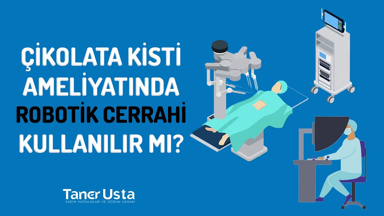 Çikolata Kisti Ameliyatında Robotik Cerrahi Kullanılır Mı?