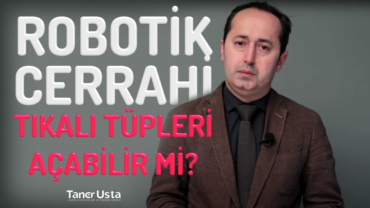 Robotik cerrahi tıkalı tüpleri açabilir mi?