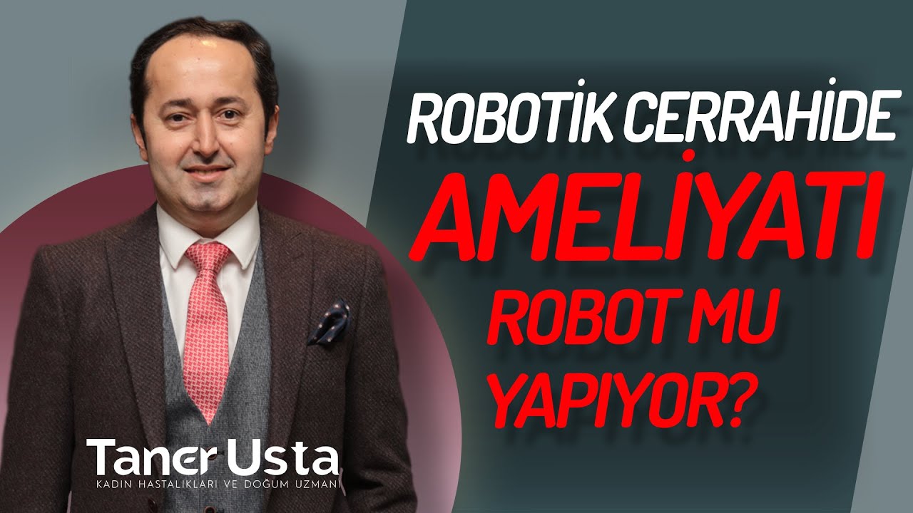 Robotik cerrahi ameliyatlarını robot mu yapar?